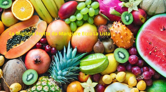 La Migliore Frutta da Mangiare Ecco La Lista